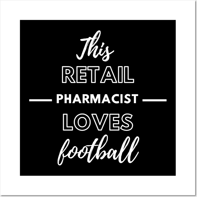 This Retail Pharmacist Loves Football Wall Art by Petalprints